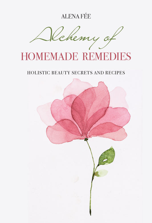 Alchemy of HOMEMADE REMEDIES: HOLISTIC BEAUTY SECRETS AND RECIPES